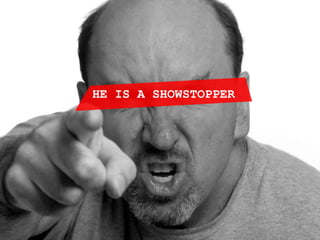 Show stopper



HE IS A SHOWSTOPPER
 