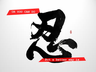 OR YOU CAN DO




                But a better way is
 