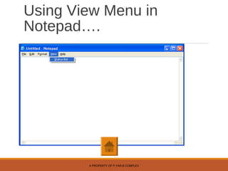 Using View Menu in
Notepad….
A PROPERTY OF P.YAR.B COMPLEX
 