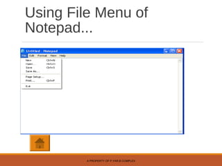 Using File Menu of
Notepad...
A PROPERTY OF P.YAR.B COMPLEX
 