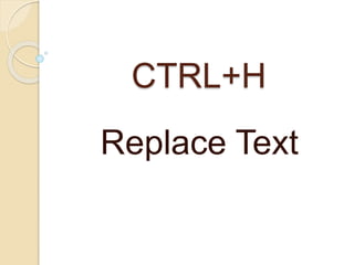 CTRL+H
Replace Text
 