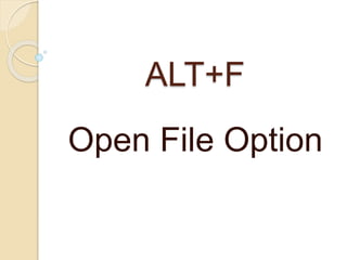 ALT+F
Open File Option
 