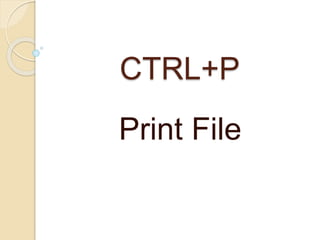 CTRL+P
Print File
 