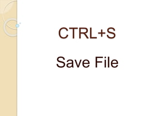 CTRL+S
Save File
 