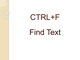 CTRL+F
Find Text
 
