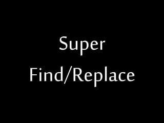 Super
Find/Replace

 