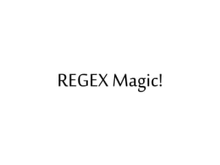 REGEX Magic!

 