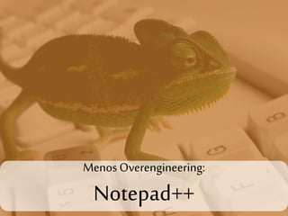 Menos Overengineering:

Notepad++

 