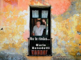No te rindas... Mario  Benedetti 