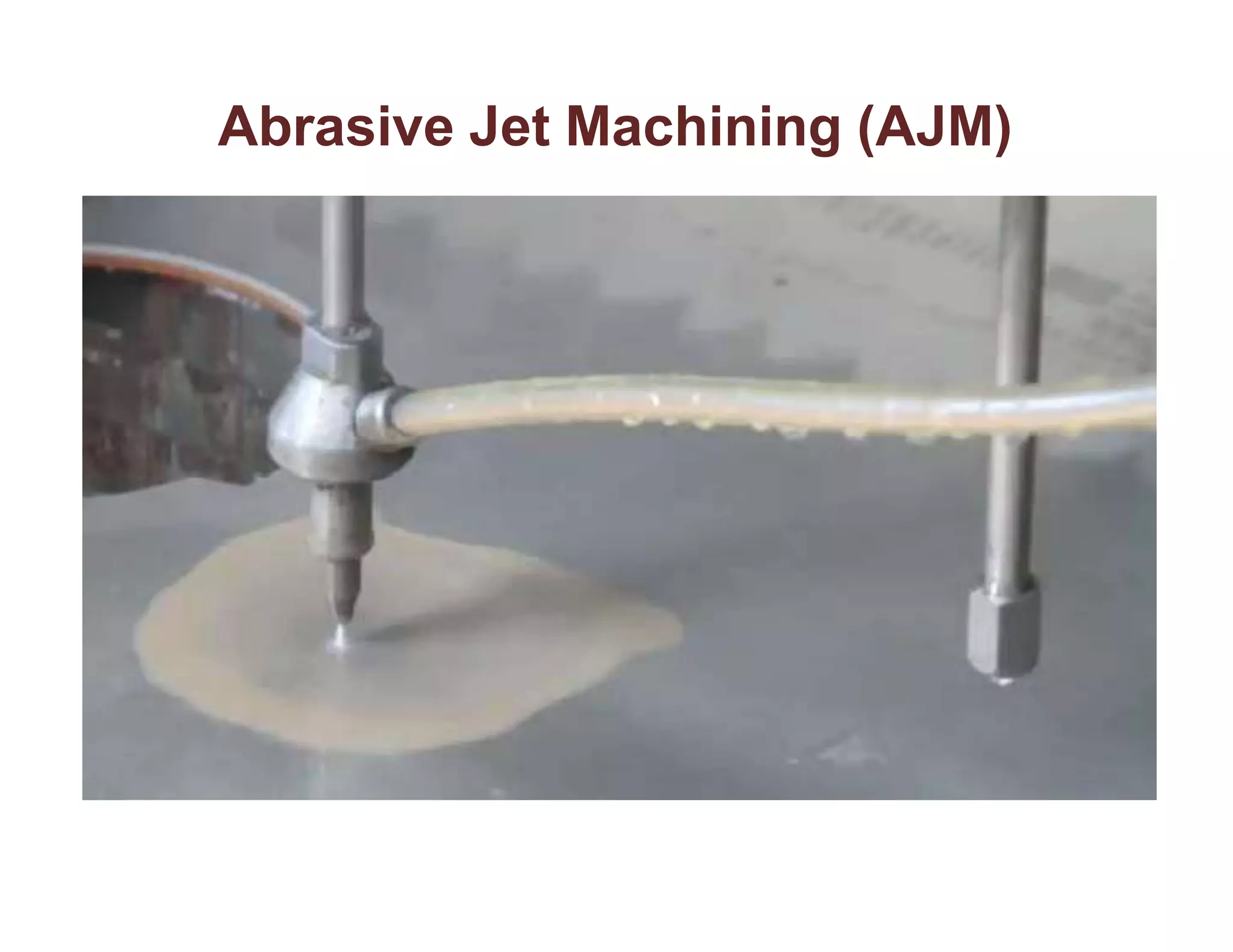 Abrasive Jet Machining (AJM)
 