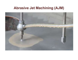 Abrasive Jet Machining (AJM)
 