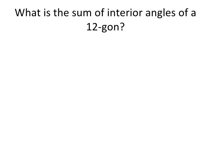 What Is The Sum Of The Measures Of The Interior Angles Of A 12-gon? 1-25/10 Interior and Exterior Angles