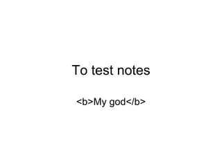 To test notes <b>My god</b> 