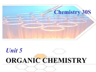 Chemistry 30S Unit 5   ORGANIC CHEMISTRY 