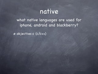 native
what native languages are used for
 iphone, android and blackberry?

objective-c (c/c++)
 