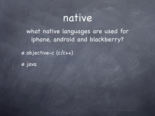 native
what native languages are used for
 iphone, android and blackberry?

objective-c (c/c++)

java
 