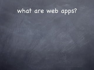what are web apps?
 