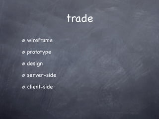trade
wireframe

prototype

design

server-side

client-side
 