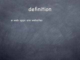 deﬁnition
web apps are websites
 