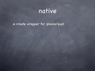 native
create wrapper for iphone/ipad
 