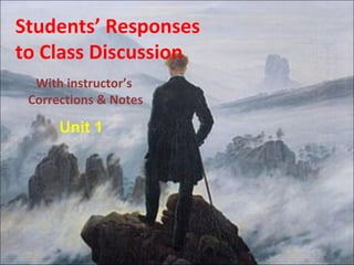 Students’ Responses
to Class Discussion
  With instructor’s
 Corrections & Notes

      Unit 1
 