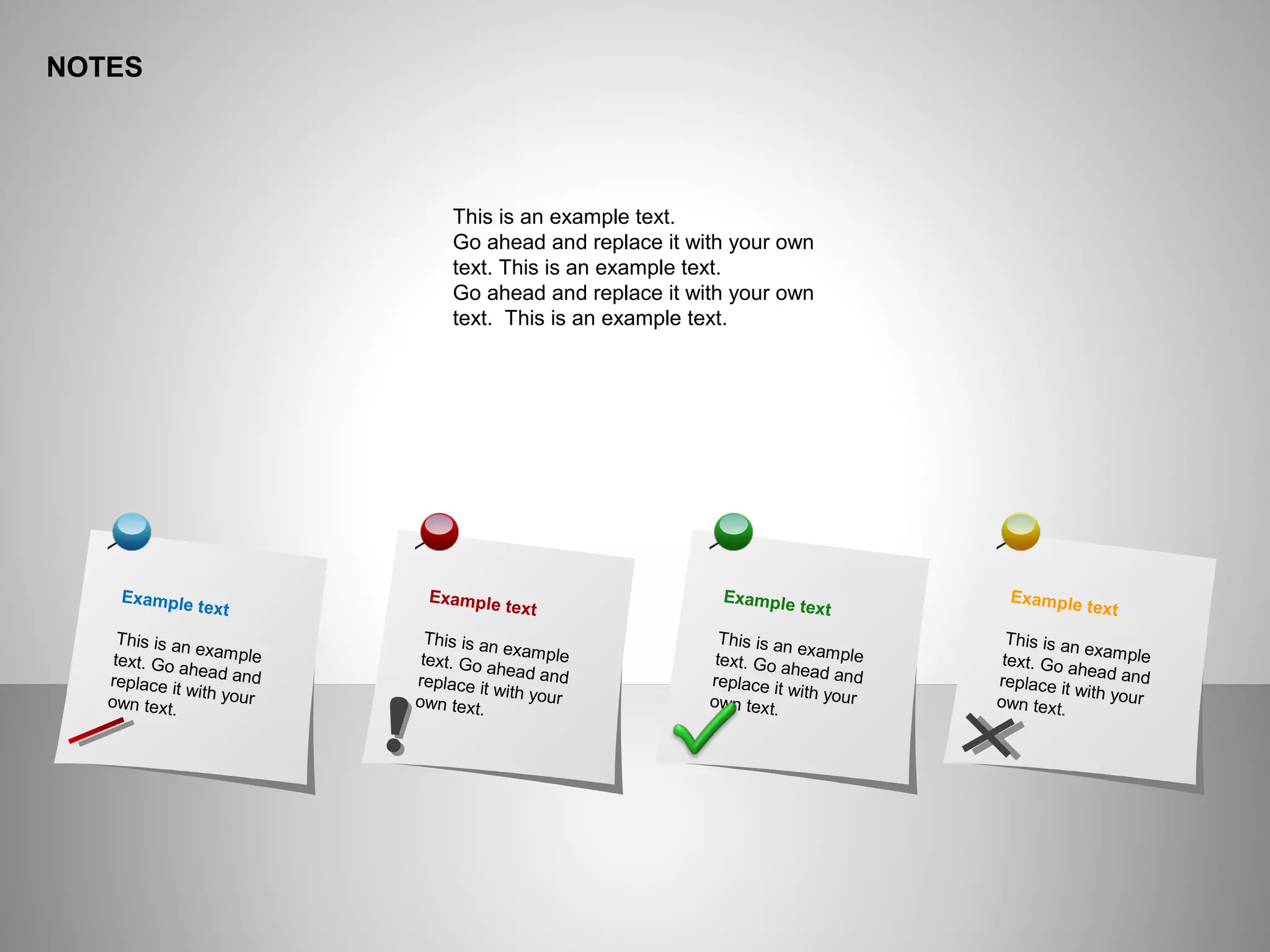 Example text
This is an exampletext. Go ahead andreplace it with yourown text.
Example text
This is an exampletext. Go ahead andreplace it with yourown text.
Example text
This is an exampletext. Go ahead andreplace it with yourown text.
Example text
This is an exampletext. Go ahead andreplace it with yourown text.
NOTES
This is an example text.
Go ahead and replace it with your own
text. This is an example text.
Go ahead and replace it with your own
text. This is an example text.
 