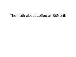 The truth about coffee at BitNorth
 