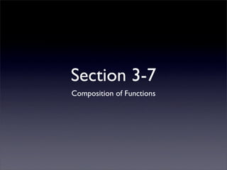 Section 3-7
Composition of Functions