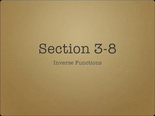 Section 3-8
  Inverse Functions