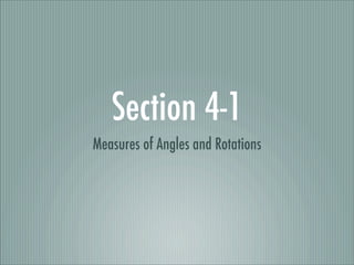 Section 4-1
Measures of Angles and Rotations