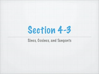 Section 4-3
Sines, Cosines, and Tangents