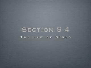 Section 5-4
T h e   L a w   o f   S i n e s