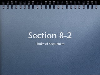 Section 8-2
 Limits of Sequences
 