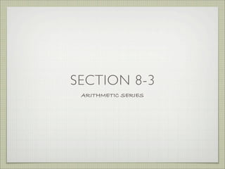 SECTION 8-3
 ARITHMETIC SERIES
 