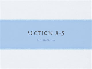 Section 8-5
  Inﬁnite Series
 