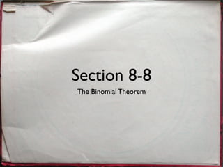 Section 8-8
The Binomial Theorem
 