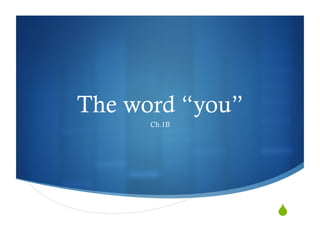 The word “you”
      Ch.1B




                 "
 