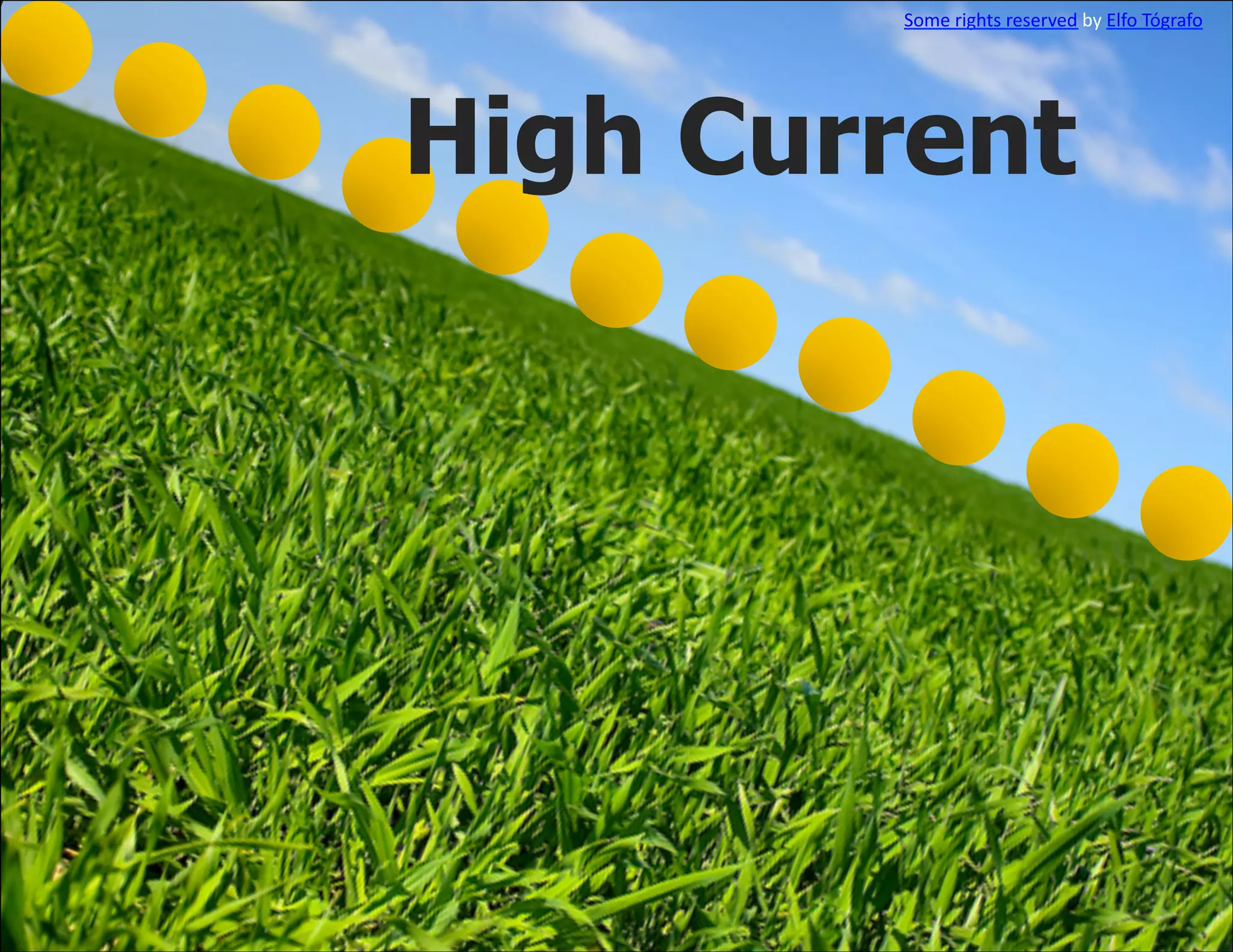 Some	
  rights	
  reserved	
  by	
  Elfo	
  Tógrafo	
  




High Current
 