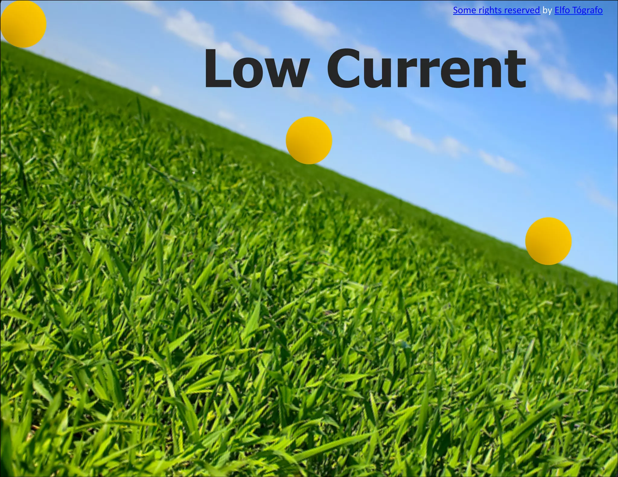 Some	
  rights	
  reserved	
  by	
  Elfo	
  Tógrafo	
  




Low Current
 