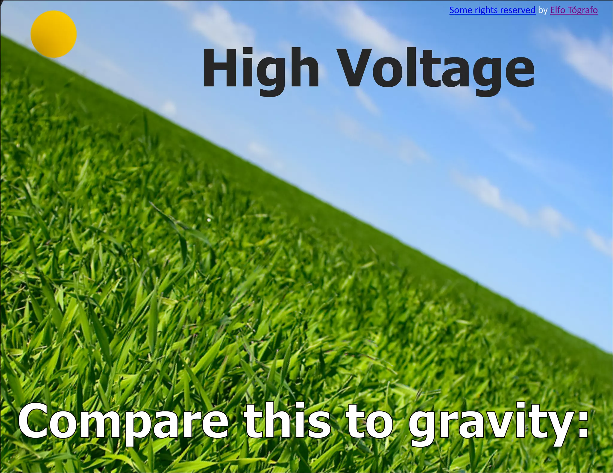 Some	
  rights	
  reserved	
  by	
  Elfo	
  Tógrafo	
  




High Voltage
 