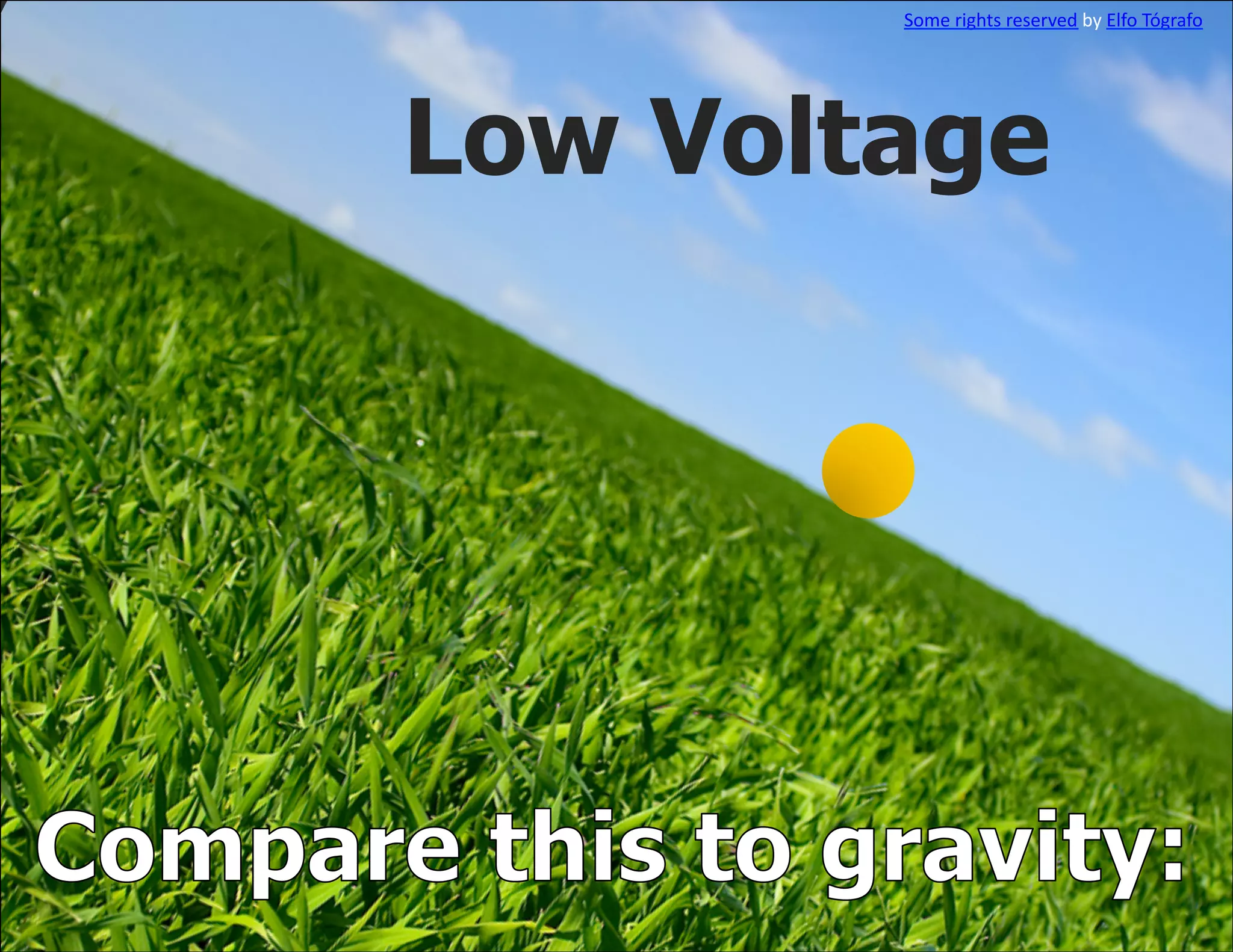 Some	
  rights	
  reserved	
  by	
  Elfo	
  Tógrafo	
  




Low Voltage
 