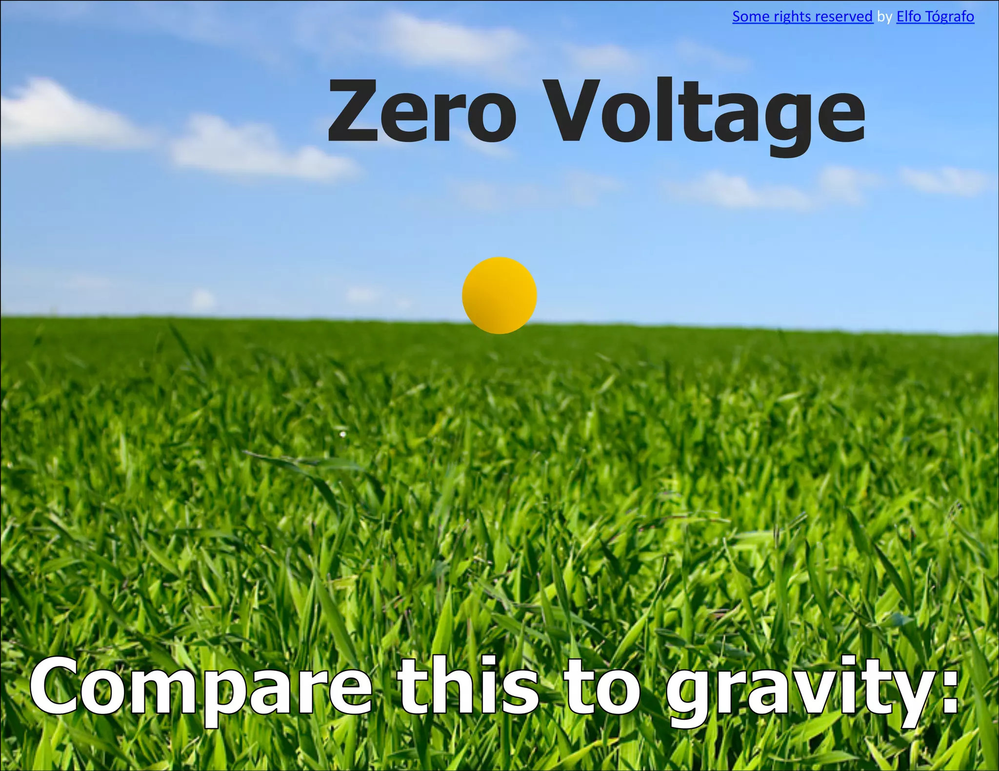 Some	
  rights	
  reserved	
  by	
  Elfo	
  Tógrafo	
  




Zero Voltage
 