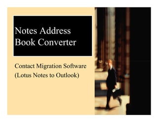 Notes Address
Book Converter

Contact Migration Software
(Lotus Notes to Outlook)
 