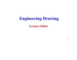 Engineering Drawing
Lecture Slides
1
 