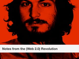 Notes from the (Web 2.0) Revolution