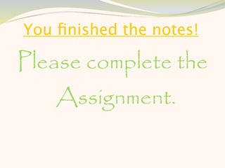 You ﬁnished the notes!

Please complete the
    Assignment.
 
