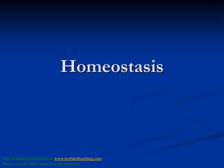 Homeostasis
This Powerpoint is hosted on www.worldofteaching.com
Please visit for 100’s more free powerpoints
 