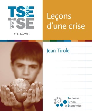 notes 
notes 
n° 1 - 12/2008 
Leçons 
d’une crise 
Jean Tirole 
 
