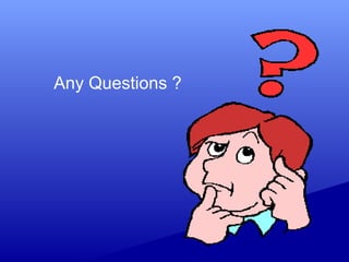 Any Questions ?
 