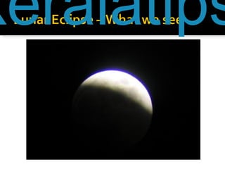 http://www.keralatips.org/2007/02/28/total-lunar-eclipse-on-march-4-visible-in-kerala 